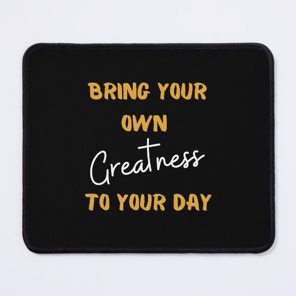 Item preview, Bring your own greatness to your day designed and sold by StoneybrokeM.