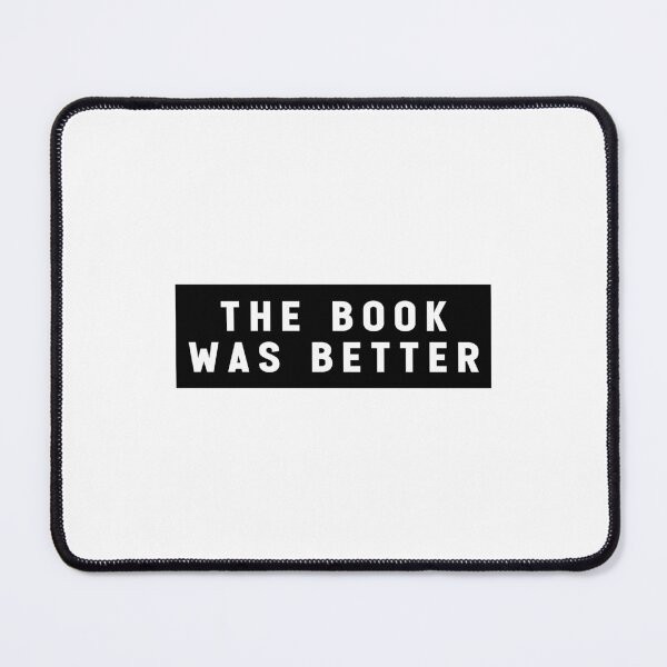 Item preview, The Book Was Better Funny Quote Meme designed and sold by Jesticker.
