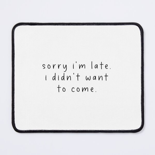 Item preview, sorry i'm late i didn't want to come - funny quote memes designed and sold by Jesticker.