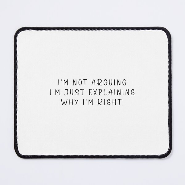 Item preview, I'm Not Arguing I'm Just Explaining Why I'm Right - Funny Quote Memes designed and sold by Jesticker.