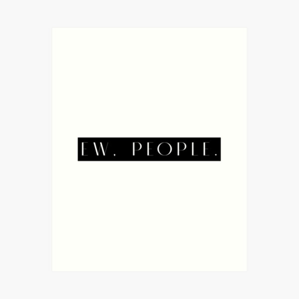 Item preview, Ew People Funny Sarcasm Quote Meme designed and sold by Jesticker.