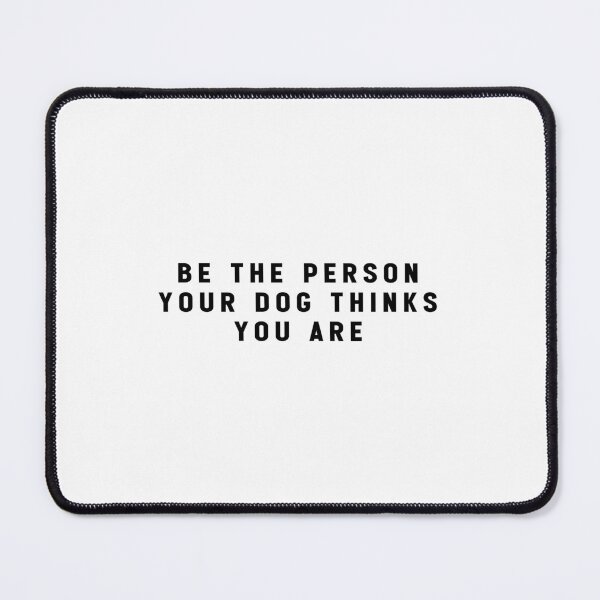 Item preview, Be the Person your Dog thinks you Are - Funny Meme designed and sold by Jesticker.