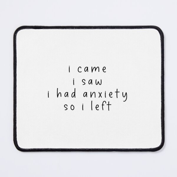 Item preview, I Came I Saw I Had Anxiety So I Left - Funny Quote Memes designed and sold by Jesticker.