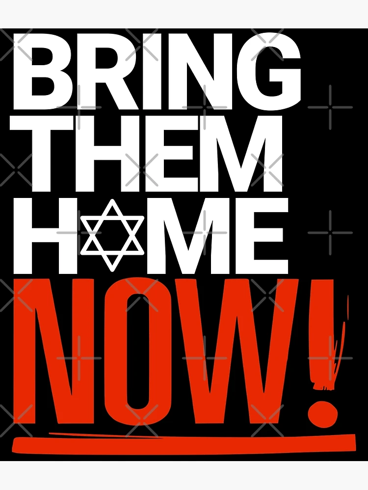 BRING THEM HOME NOW" Poster for Sale by RuyaFab | Redbubble