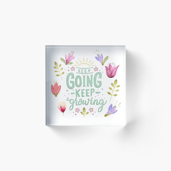 Keep Going Keep Growing Acrylic Block