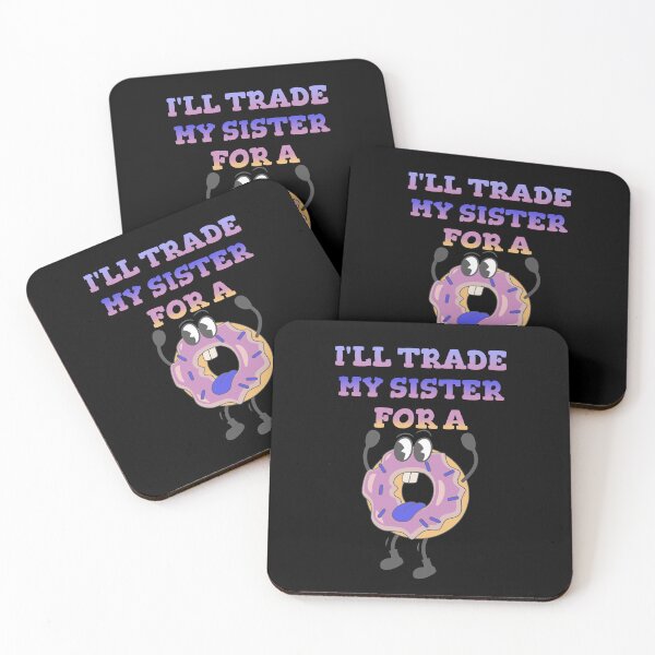 Item preview, I'll Trade My Sister For A Donut designed and sold by Affyboss6.
