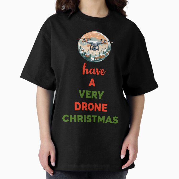 Have a Very Drone Christmas Oversized T-Shirt