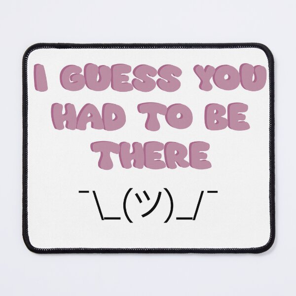 Item preview, I guess you had to be there ¯\_(ツ)_/¯ designed and sold by TicaCreations.