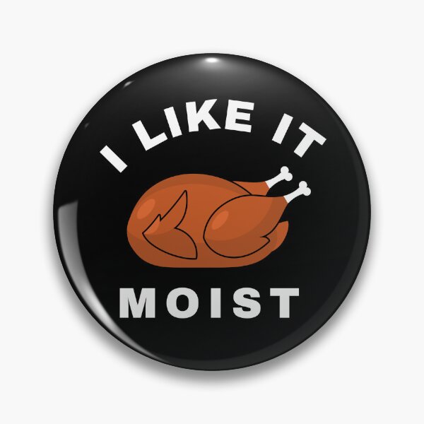 Item preview, FUNNY I LIKE IT MOIST  designed and sold by ZArtful-Attire.