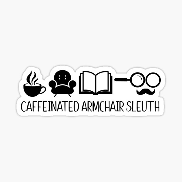 Item preview, Caffeinated Armchair Sleuth, Mystery Lover, Book Lover designed and sold by Amelia Hay.