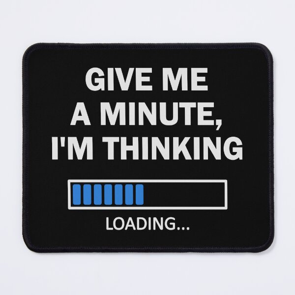 Item preview, Give Me A Minute I'm Thinking My Brain Is Loading Black designed and sold by Orchard Berry.