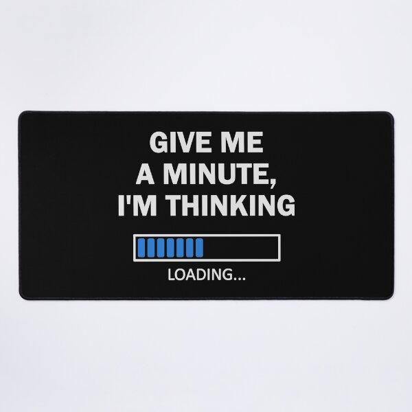 Item preview, Give Me A Minute I'm Thinking My Brain Is Loading Black designed and sold by Orchard Berry.