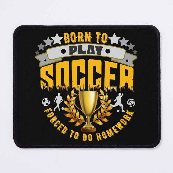 Item preview, Born to Play Soccer Forced to Do Homework designed and sold by CasmariaOnlineShop -.