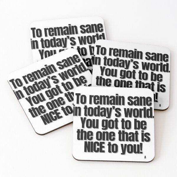 Item preview, To remain sane in today’s world. You got to be the one that is nice to you! designed and sold by Finds.