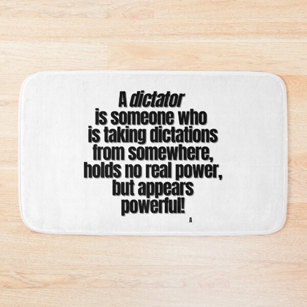 Item preview, A dictator  is someone who  is taking dictations from somewhere, holds no real power, but appears powerful! designed and sold by Finds.