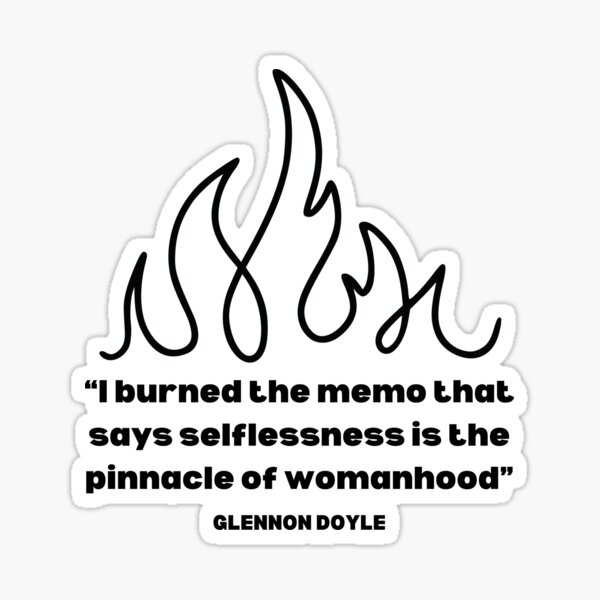 Artikel-Vorschau von Ich habe das Memo verbrannt, in dem steht, dass Selbstlosigkeit der Höhepunkt der Weiblichkeit ist, Glennon Doyle, designt und verkauft von hharvey57.
