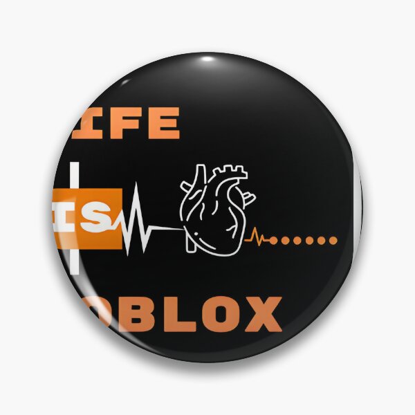 Roblox Lifestyle: Life is Roblox Pin for Sale by UnoWho