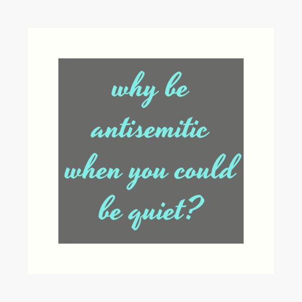 Item preview, Why be Antisemitic When You Could be Quiet? designed and sold by Hannah Moskowitz.