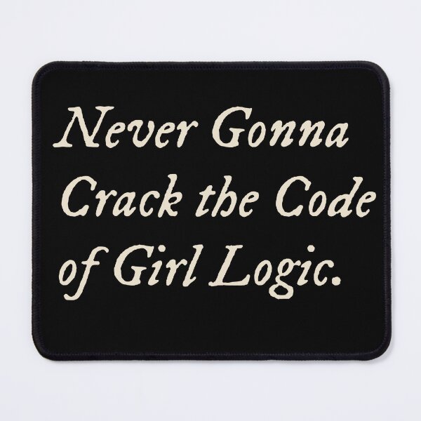 Item preview, Never Gonna Crack the Code of Girl Logic designed and sold by StudioTVDinners.
