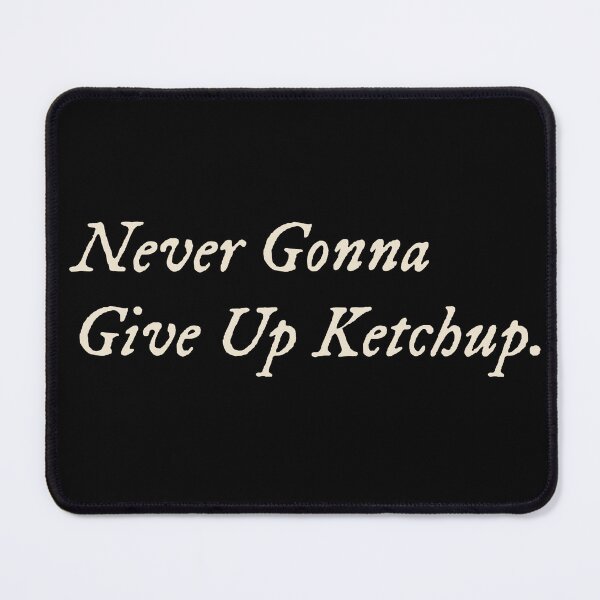 Item preview, Never Gonna Give Up Ketchup designed and sold by StudioTVDinners.