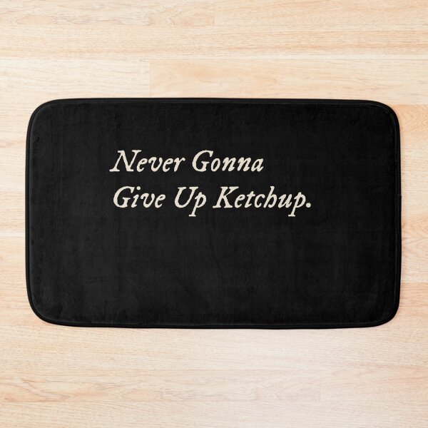 Item preview, Never Gonna Give Up Ketchup designed and sold by StudioTVDinners.
