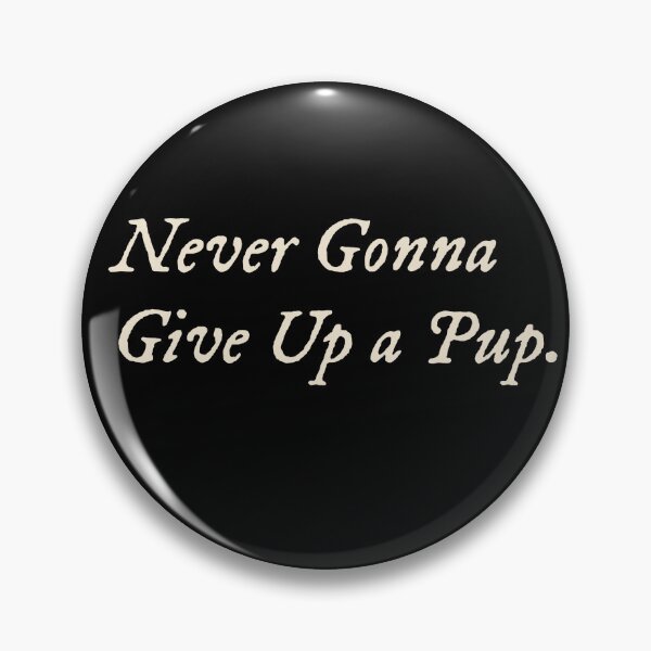 Item preview, Never Gonna Give Up a Pup designed and sold by StudioTVDinners.