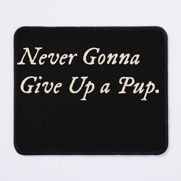 Item preview, Never Gonna Give Up a Pup designed and sold by StudioTVDinners.