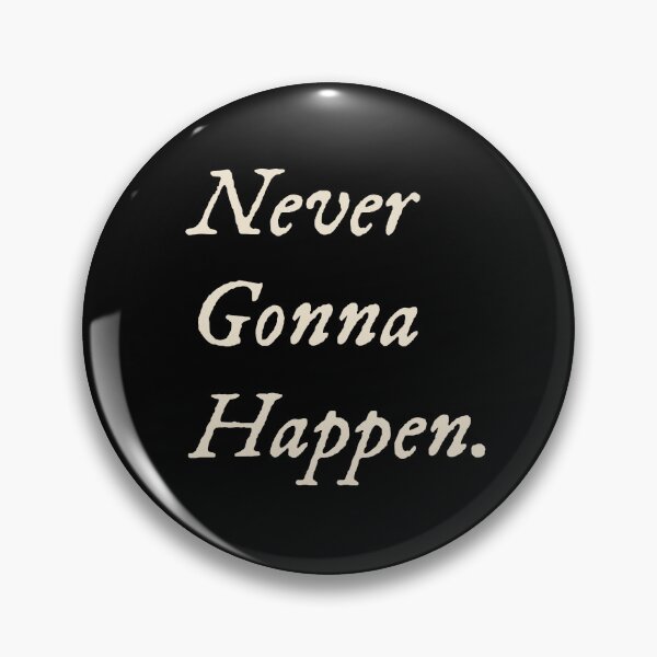 Item preview, Never Gonna Happen designed and sold by StudioTVDinners.