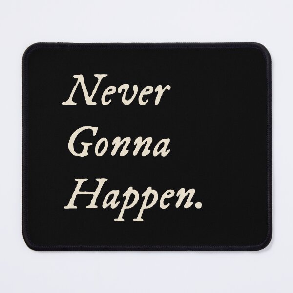 Item preview, Never Gonna Happen designed and sold by StudioTVDinners.