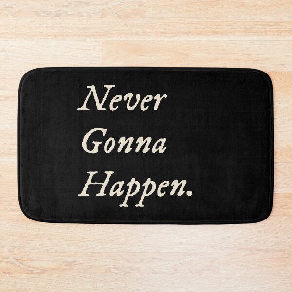 Item preview, Never Gonna Happen designed and sold by StudioTVDinners.