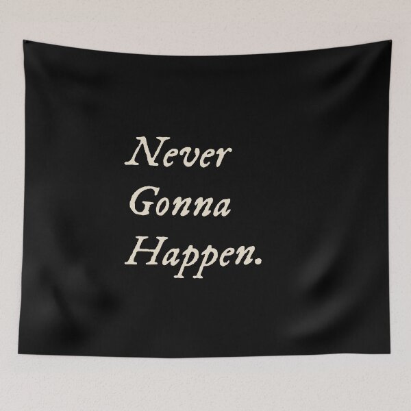 Item preview, Never Gonna Happen designed and sold by StudioTVDinners.