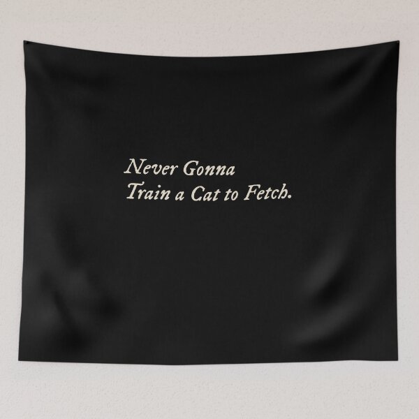 Item preview, Never Gonna Train a Cat to Fetch designed and sold by StudioTVDinners.