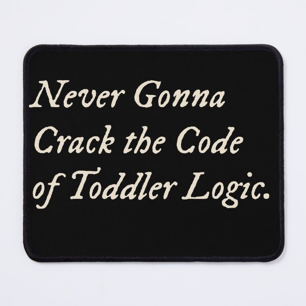 Item preview, Never Gonna Crack the Code of Toddler Logic designed and sold by StudioTVDinners.