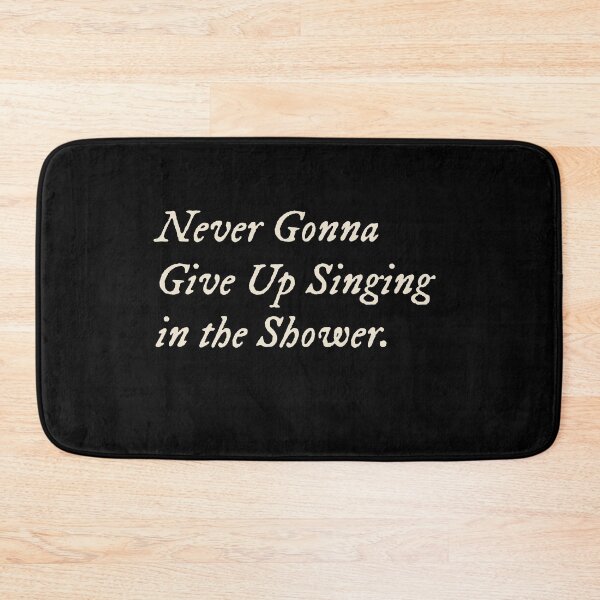 Item preview, Never Gonna Give Up Singing in the Shower designed and sold by StudioTVDinners.