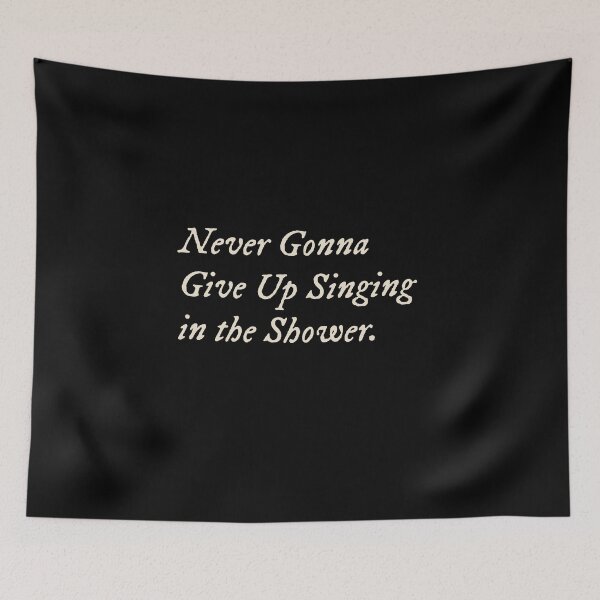 Item preview, Never Gonna Give Up Singing in the Shower designed and sold by StudioTVDinners.
