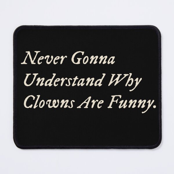 Item preview, Never Gonna Understand Why Clowns Are Funny designed and sold by StudioTVDinners.