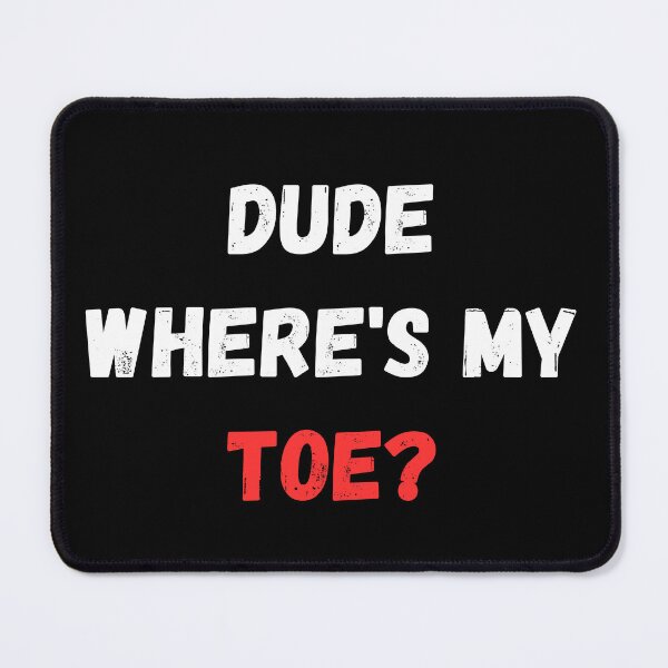 Item preview, Dude Where's My Toe designed and sold by manandi1.