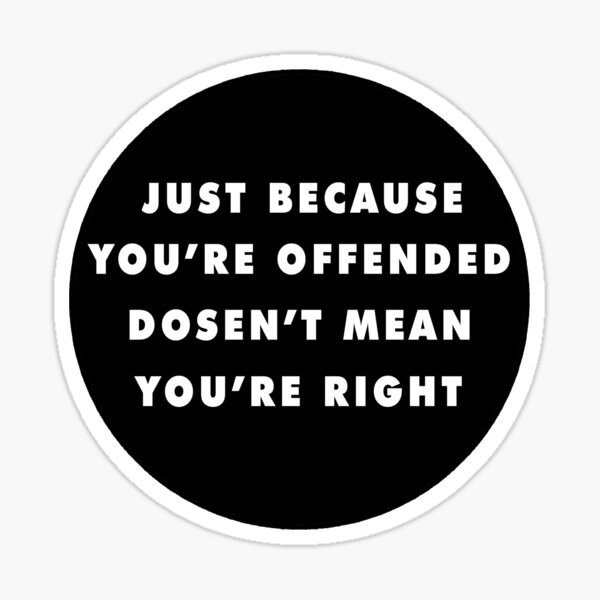 Item preview, Just Because Youre Offended Doesnt Mean Youre Right  designed and sold by unionpride.