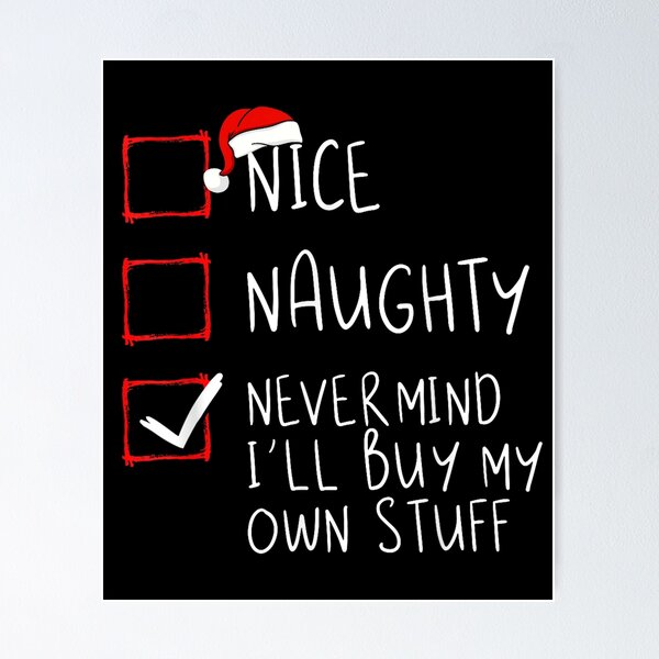Item preview, Nice Naughty Never Mind I'll Buy My Own Stuff designed and sold by PureHeaven ⭐⭐⭐⭐⭐.