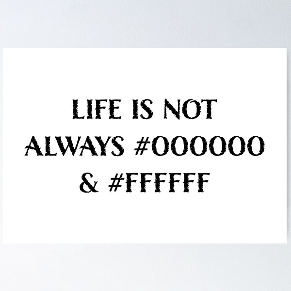 Item preview, Life is Not Always #000000 and #FFFFFF (Black & White) designed and sold by LucentJourneys.