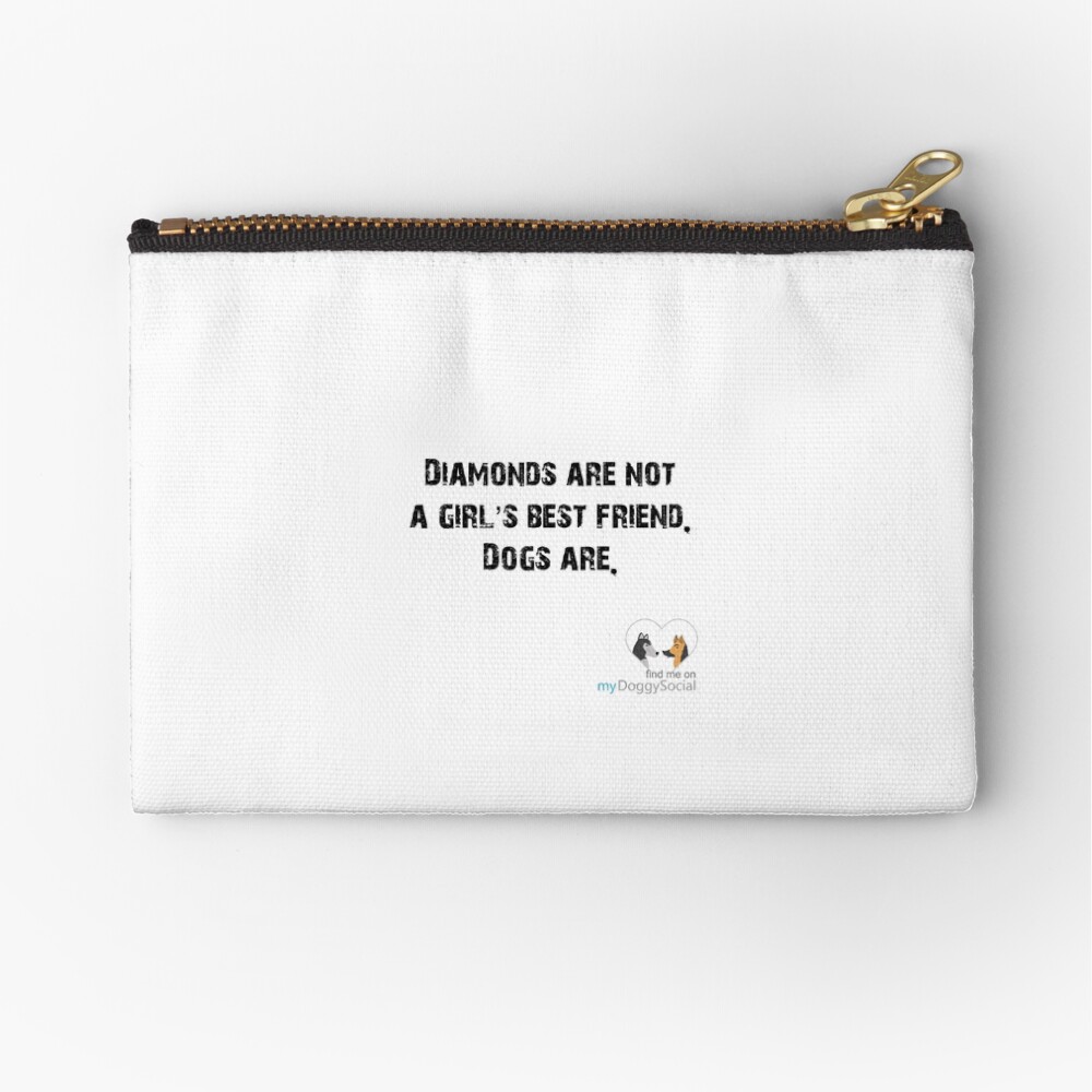 Diamonds are not a girl's best friend, dogs are Zipper Pouch