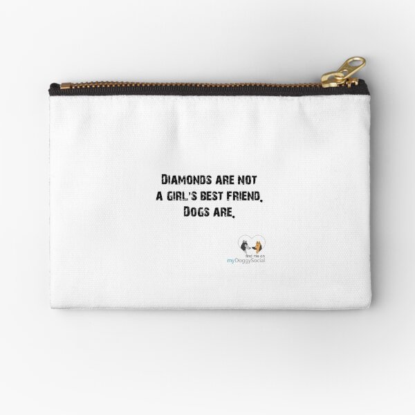 Diamonds are not a girl's best friend, dogs are Zipper Pouch