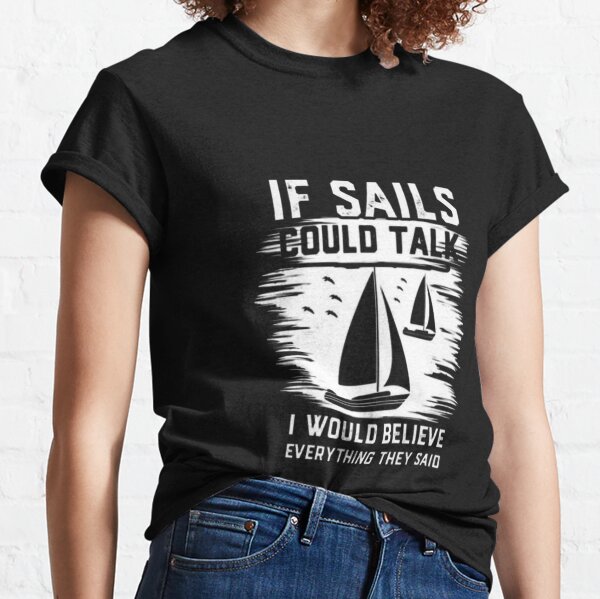 Sailing T Shirts, Funny Sailboat For Sailing Lover Shirts, Gift