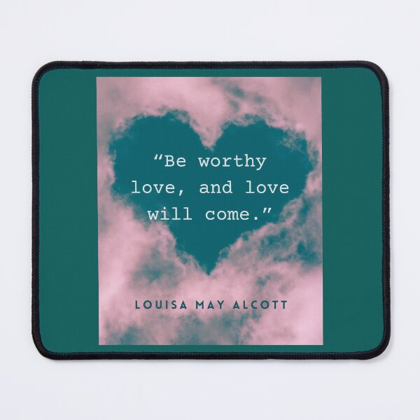 Item preview, Copy of Louisa May Alcott quote: Be worthy love, and love will come. designed and sold by artbleed.