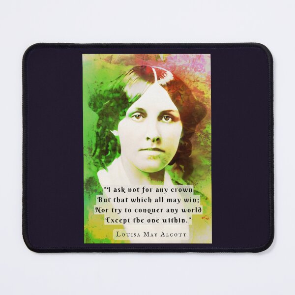 Item preview, Louisa May Alcott portrait and quote: I ask not for any crown But that which all may win; Nor try to conquer any world Except the one within. designed and sold by artbleed.