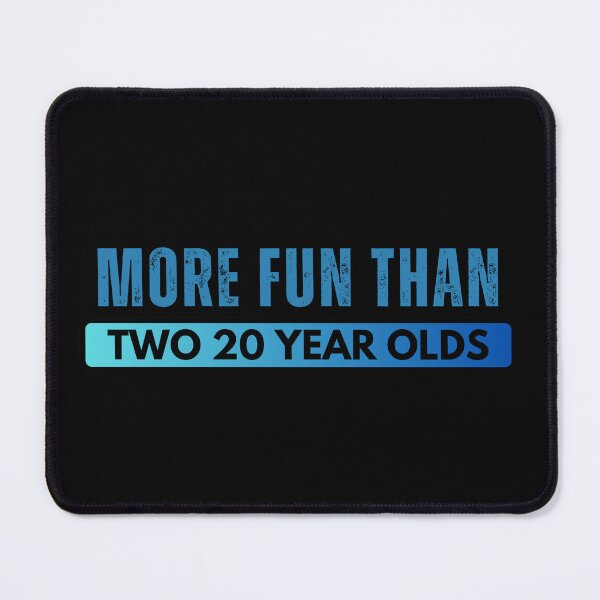Item preview, More Fun Than Two 20 Year Olds BLUE designed and sold by Foryoubroshirt.