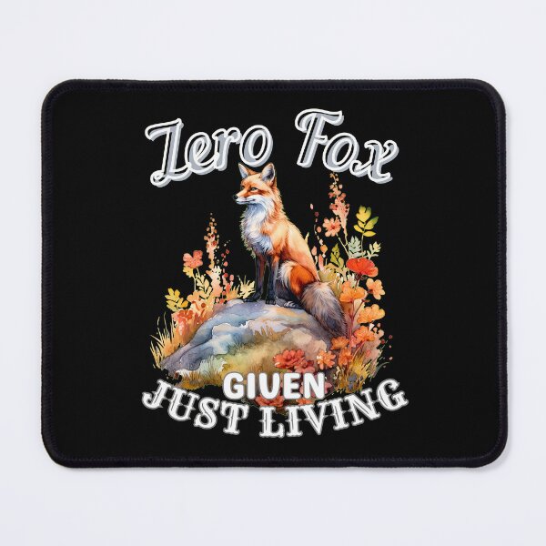 Item preview, Zero Fox Given, Just Living. fox quote designed and sold by FoxVibes.