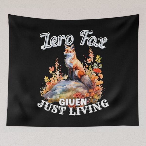 Item preview, Zero Fox Given, Just Living. fox quote designed and sold by FoxVibes.