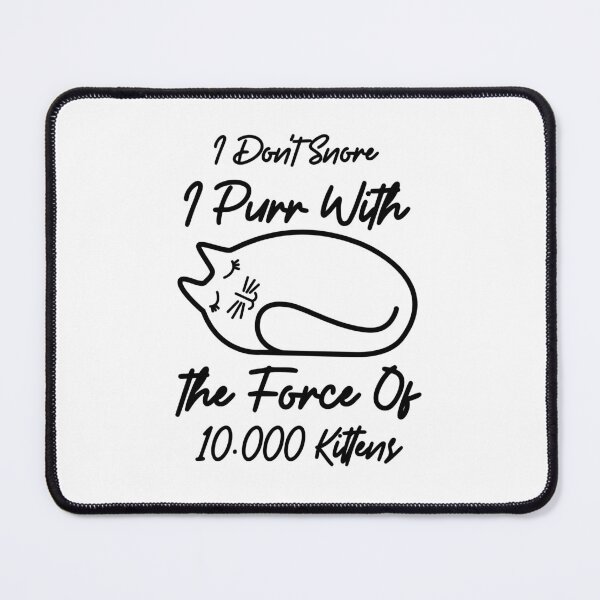 Item preview, I don't snore, I Purr With The Force Of 10 000 Kittens designed and sold by safetysignprod.