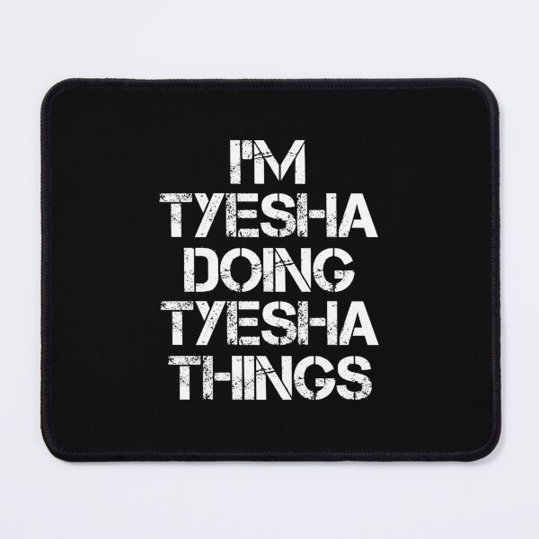 Item preview, Tyesha Name - Tyesha Doing Tyesha Things designed and sold by LindenAverhart3.
